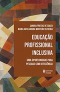 Ler Educação profissional inclusiva: Uma oportunidade para pessoas com deficiência, do autor Sandra Freitas de Souza; Maria Auxiliadora Monteiro Oliveira