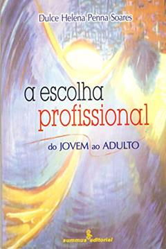 A escolha profissional: do jovem ao adulto, do autor Dulce Helena Penna Soares