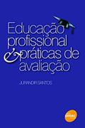 Ler Educação profissional & práticas de avaliação, do autor Jurandir Santos