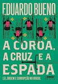 Ler A coroa, a cruz e a espada (Coleção Brasilis - Livro 4): Lei, ordem e corrupção no Brasil, do autor Eduardo Bueno