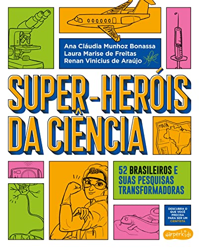 Ler Super-Heróis da Ciência: 52 cientistas e suas pesquisas transformadoras, do autor Renan Vinicius de Araújo; Ana Cláudia Munhoz Bonassa; Laura Marise de Freitas