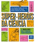 Ler Super-Heróis da Ciência: 52 cientistas e suas pesquisas transformadoras, do autor Renan Vinicius de Araújo; Ana Cláudia Munhoz Bonassa; Laura Marise de Freitas