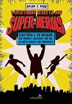 A Identidade Secreta dos Super-Heróis, do autor Brian J. Robb