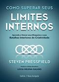 Ler Como superar seus limites internos: Aprenda a vencer seus bloqueios e suas batalhas interiores de criatividade, do autor Steven Pressfield