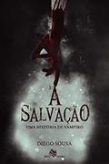 Ler A Salvação: Uma história de Vampiro, do autor Diego Sousa Ler A Salvação: Uma história de Vampiro, do autor Diego Sousa