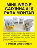 Ler Minilivro E Caixinha A10 Para Montar: Aprenda como montar, ler, escrever e ilustrar o minilivro e a caixinha A10, utilizando uma tesoura sem pontas e um grampeador, do autor Roque Aloisio Weschenfelder