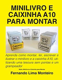 Minilivro E Caixinha A10 Para Montar: Aprenda como montar, ler, escrever e ilustrar o minilivro e a caixinha A10, utilizando uma tesoura sem pontas e um grampeador, do autor Roque Aloisio Weschenfelder