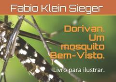 Dorivan. Um mosquito Bem-Visto.: Livro para ilustrar. (Portuguese Edition), do autor Fabio Klein Sieger