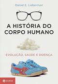 Ler A história do corpo humano: Evolução, saúde e doença, do autor Daniel Lieberman