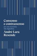 Ler Consenso e contrassenso: Por uma economia não dogmática, do autor André Lara Resende Ler Consenso e contrassenso: Por uma economia não dogmática, do autor André Lara Resende