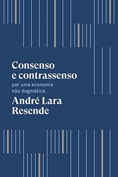 Consenso e contrassenso: Por uma economia não dogmática, do autor André Lara Resende