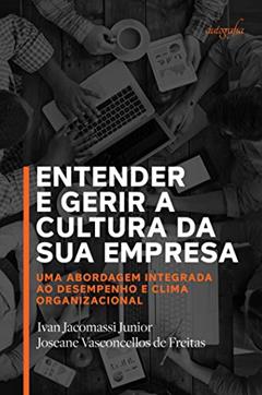 Entender e gerir a cultura da sua empresa: uma abordagem integrada ao desempenho e clima organizacional, do autor Ivan Jacomassi Junior; Joseane Vasconcellos de Freitas