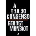 Ler A Era do Consenso, do autor George Monbiot Ler A Era do Consenso, do autor George Monbiot