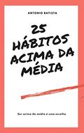 Ler 25 Hábitos Acima da Média : A nova geração, do autor Antonio Batista