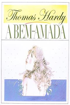 A Bem-Amada: Volume 1, do autor Thomas Hardy