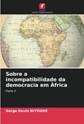 Ler Sobre a incompatibilidade da democracia em África: Parte 3, do autor Serge Kevin Biyoghe Ler Sobre a incompatibilidade da democracia em África: Parte 3, do autor Serge Kevin Biyoghe