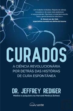 Curados: A Ciência Revolucionária por Detrás das Histórias de Cura Espontânea, do autor Jeffrey Rediger