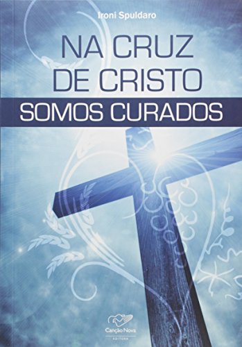 Ler Na Cruz de Cristo Somos Curados, do autor Ironi Spuldaro Ler Na Cruz de Cristo Somos Curados, do autor Ironi Spuldaro