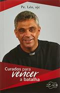 Ler Curados Para Vencer A Batalha, do autor Padre Leo