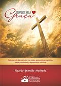 Ler CURADOS PELA GRAÇA: Seja curado da rejeição, ira, culpa, autoestima negativa, medo, ansiedade, depressão, e estresse., do autor Ricardo Brandão Machado Ler CURADOS PELA GRAÇA: Seja curado da rejeição, ira, culpa, autoestima negativa, medo, ansiedade, depressão, e estresse., do autor Ricardo Brandão Machado