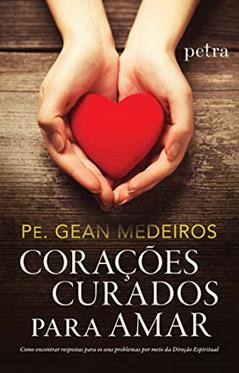 Corações curados para amar, do autor Pe. Gean Medeiros