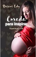 Ler Curada para inspirar: Uma história de superação e fé, do autor Daiani Ody