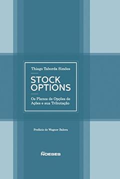 Stock Options: os Planos de Opções de Ações e sua Tributação, do autor Thiago Taborda Simões