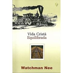 Vida Cristã Equilibrada, do autor Watchman Nee