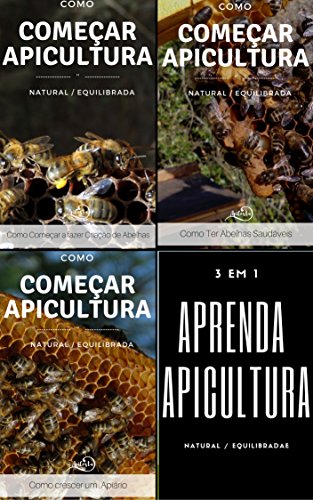 Ler Como começar a Apicultura - compilação de 3 livros: Apicultura Equilibrada - Como crescer um apiário - Como ter abelhas Saudáveis, do autor Sónia Costa; luís Costa