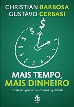 Mais tempo, mais dinheiro: Estratégias para uma vida mais equilibrada, do autor Christian Barbosa; Gustavo Cerbasi