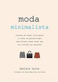 Ler Moda Minimalista: Consuma de forma inteligente: Tenha um guarda-roupa equilibrado nesse mundo que nos convida aos excessos, do autor Daniele Leite