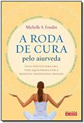 Ler A Roda de Cura Pelo Aiurveda: Guia Prático Para uma Vida Equilibrada com a Medicina Tradicional Indiana, do autor Michelle S. Fondin