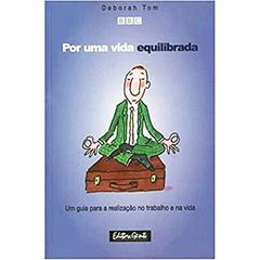 Por Uma Vida Equilibrada. Um Guia Para a Realização No trabalho e na Vida, do autor Vários Autores