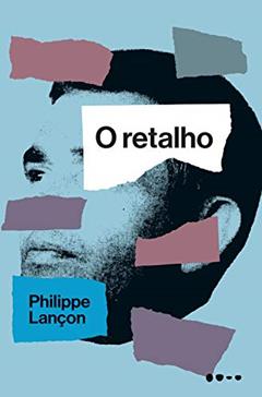 O retalho, do autor Philippe Lançon