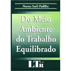 Do Meio Ambiente do Trabalho Equilibrado, do autor Norma Sueli Padilha