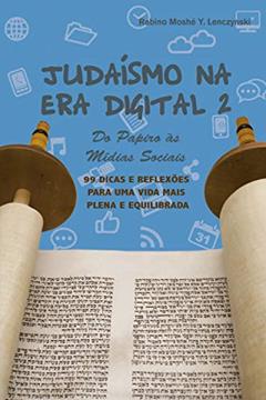 Judaismo na Era Digital 2: 99 Dicas para Uma Vida Mais Plena e Equilibrada (Judaísmo na Era Digital), do autor Rabino Moshe Y. Lenczynski