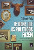 Ler Os bens que os políticos fazem, do autor Chico de Gois Ler Os bens que os políticos fazem, do autor Chico de Gois