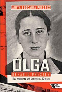 Olga Benario Prestes: uma Comunista nos Arquivos da Gestapo, do autor Anita Leocadia Prestes