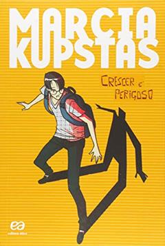 Crescer é perigoso, do autor Marcia Kupstas