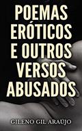 Ler POEMAS ERÓTICOS E OUTROS VERSOS ABUSADOS: A arte e a paixão em poucas palavras, do autor Gileno Gil Araújo Ler POEMAS ERÓTICOS E OUTROS VERSOS ABUSADOS: A arte e a paixão em poucas palavras, do autor Gileno Gil Araújo