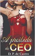 Ler A proibida do CEO (CEOs Poderosos Livro 4), do autor D. P. de Castro