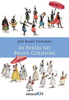As festas no Brasil colonial, do autor José Ramos Tinhorão