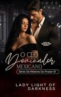 Ler O CEO Dominador Mexicano: Os Mestres Do Prazer 01, do autor Lady Light Of Darkness Ler O CEO Dominador Mexicano: Os Mestres Do Prazer 01, do autor Lady Light Of Darkness