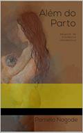 Ler Além do parto: Relatos de violência obstétrica, do autor Pamela Nagode; pamela nagode