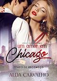 Ler Um Amor em Chicago: Tempo de Recomeço, do autor Alda Carvalho Ler Um Amor em Chicago: Tempo de Recomeço, do autor Alda Carvalho