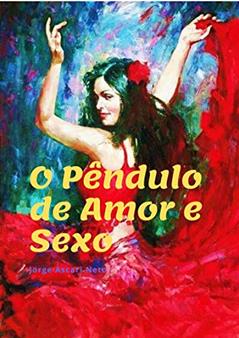 O Pêndulo do Amor e Sexo, do autor Jorge Ascari Neto JAN