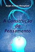 Ler A Construção do Pensamento, do autor Sergio Antonio Meneghetti