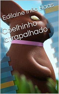 Coelhinho atrapalhado, do autor Edilaine Inês Haas