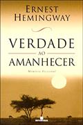 Ler Verdade Ao Amanhecer. Memória Ficcional, do autor Ernest Hemingway Ler Verdade Ao Amanhecer. Memória Ficcional, do autor Ernest Hemingway