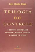 Ler Trilogia do Controle. O Controle do Imaginário Sociedade e Discurso Ficcional o Fingidor e o Censor, do autor Luiz Costa Lima Ler Trilogia do Controle. O Controle do Imaginário Sociedade e Discurso Ficcional o Fingidor e o Censor, do autor Luiz Costa Lima